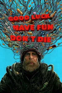 Good Luck Have Fun Don't Die izle