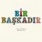 Bir Başkadır