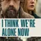 I Think We are Alone Now fragman izle