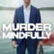 Murder Mindfully