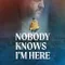 Nobody Knows I'm Here fragman izle