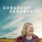 Somebody Somewhere