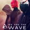 We Are the Wave